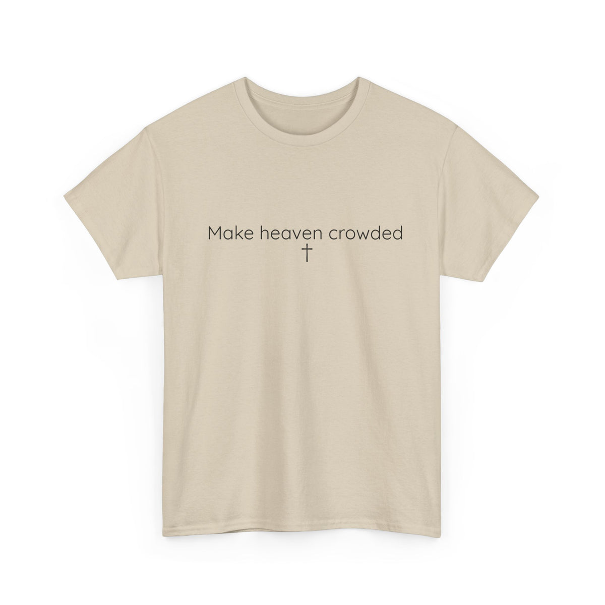 Make Heaven Crowded Christian Faith T-Shirt
