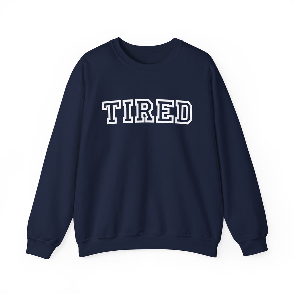 Tired Crewneck Sweatshirt — Cozy Graphic Pullover