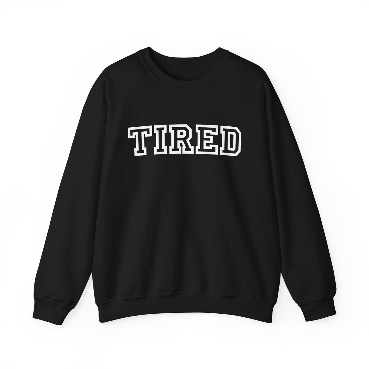 Tired Crewneck Sweatshirt — Cozy Graphic Pullover