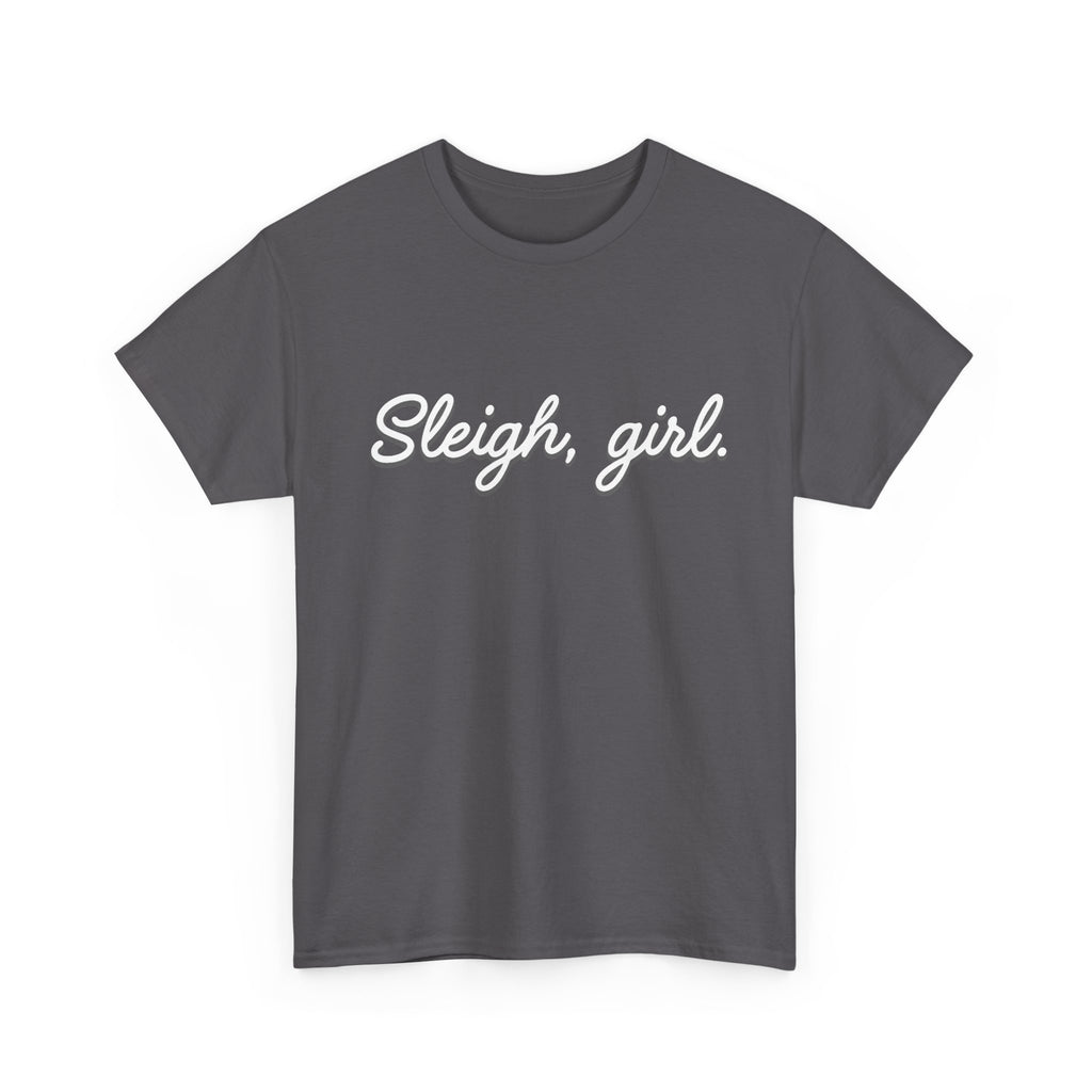 Sleigh Girl script text Tee | Christmas holiday slogan shirt
