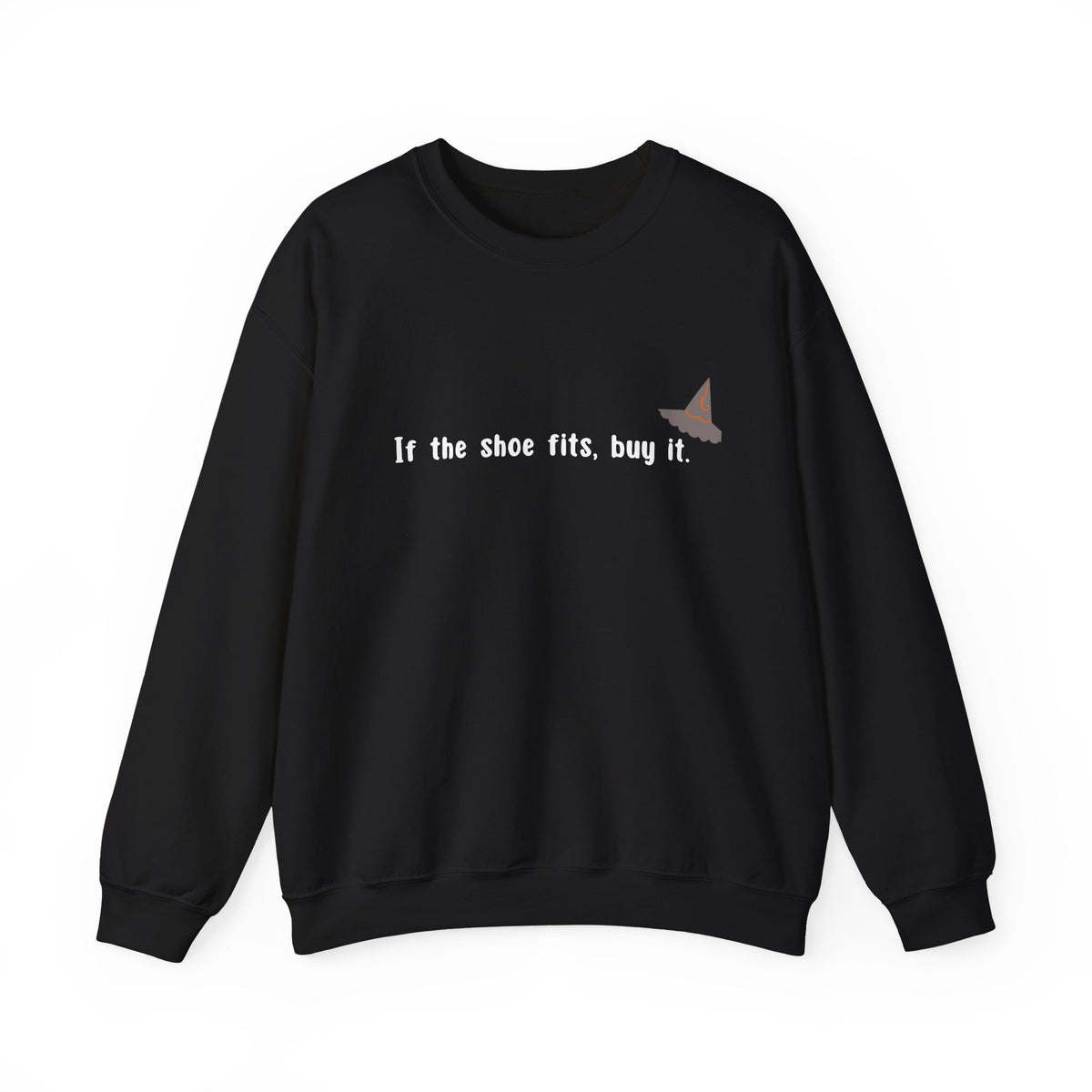 Crewneck Sweatshirt — “If the shoe fits, buy it.” Witch Hat Graphic