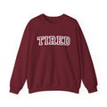Tired Crewneck Sweatshirt — Cozy Graphic Pullover